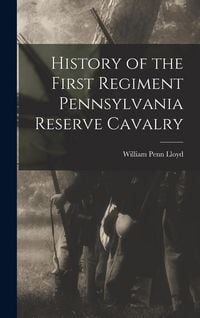 Produktbild: History of the First Regiment Pennsylvania Reserve Cavalry
