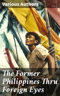Produktbild: The Former Philippines Thru Foreign Eyes