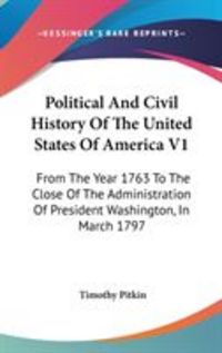 Produktbild: Political and Civil History of the United States of America V1: From the Year 1763 to the Close of the Administration of President Washington, in Marc