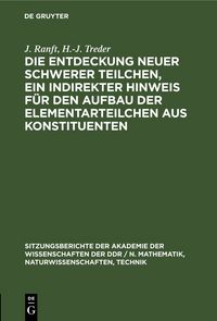Produktbild: Die Entdeckung neuer schwerer Teilchen, ein indirekter Hinweis f&uuml;r den Aufbau der Elementarteilchen aus Konstituenten