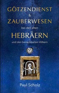 Produktbild: Götzendienst und Zauberwesen bei den alten Hebräern und den benachbarten Völkern