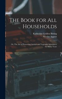 Produktbild: The Book for all Households; or, The art of Preserving Animal and Vegetable Substances for Many Years