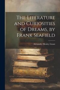 Produktbild: The Literature and Curiosities of Dreams, by Frank Seafield