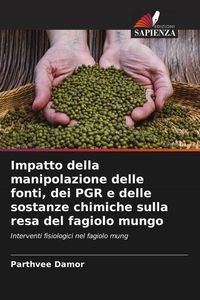 Produktbild: Impatto della manipolazione delle fonti, dei PGR e delle sostanze chimiche sulla resa del fagiolo mungo