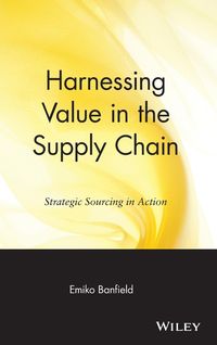Bild vom Artikel Harnessing Value in the Supply Chain: Strategic Sourcing in Action vom Autor Emiko Banfield