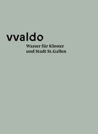 Produktbild: Wasser f&uuml;r Kloster und Stadt St. Gallen (vvaldo &ndash; vademecum VI)