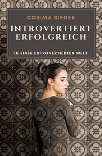 Bild vom Artikel Introvertiert erfolgreich in einer extrovertierten Welt vom Autor Cosima Sieger