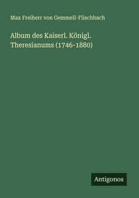 Produktbild: Album des Kaiserl. K&ouml;nigl. Theresianums (1746-1880)