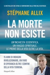 Produktbild: La morte non esiste. Un'inchiesta scientifica. Un viaggio spirituale. Le prove della vita oltre la vita