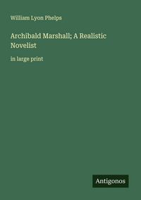 Produktbild: Archibald Marshall; A Realistic Novelist&nbsp;