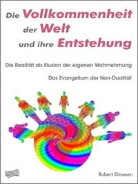 Produktbild: Die Vollkommenheit der Welt und ihre Entstehung. Die Realit&auml;t als Illusion der eigenen Wahrnehmung.