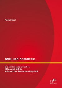 Produktbild: Adel und Kavallerie: Die Verbindung zwischen Eliten und Milit&auml;r w&auml;hrend der R&ouml;mischen Republik