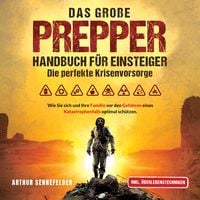 Produktbild: Das gro&szlig;e Prepper Handbuch f&uuml;r Einsteiger &ndash; Die perfekte Krisenvorsorge: Wie Sie sich und Ihre Familie vor den Gefahren eines Katastrophenfalls optimal sch&uuml;tzen