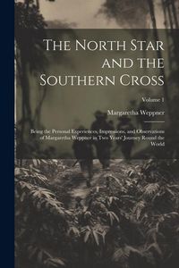 Produktbild: The North Star and the Southern Cross: Being the Personal Experiences, Impressions, and Observations of Margaretha Weppner in Two Years' Journey Round