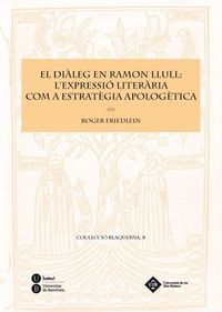 Produktbild: El di&agrave;leg en Ramon Llull : l'expressi&oacute; liter&agrave;ria com a estrat&egrave;gia apolog&egrave;tica