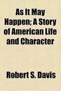 Produktbild: As It May Happen; A Story of American Life and Character