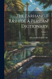 Produktbild: The Farhang i Rash&iacute;d&iacute;, a Persian dictionary; Volume 1