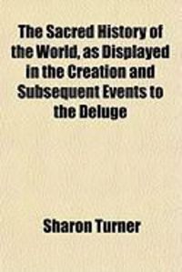 Produktbild: The Sacred History of the World, as Displayed in the Creation and Subsequent Events to the Deluge