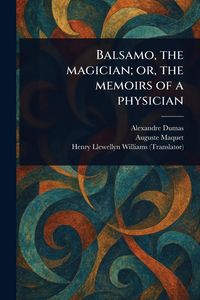 Produktbild: Balsamo, the Magician; or, the Memoirs of a Physician