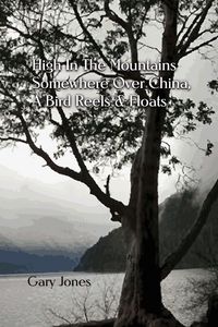 Produktbild: High In the Mountains Somewhere Over China, A Bird Reels & Floats