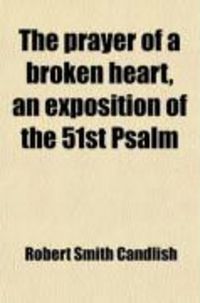 Produktbild: The Prayer of a Broken Heart, an Exposition of the 51st Psalm