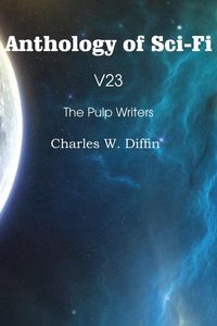 Produktbild: Anthology of Sci-Fi V23, the Pulp Writers - Charles W. Diffin
