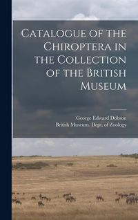 Produktbild: Catalogue of the Chiroptera in the Collection of the British Museum