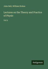 Produktbild: Lectures on the Theory and Practice of Physic