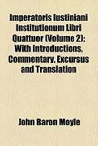 Produktbild: Imperatoris Iustiniani Institutionum Libri Quattuor (Volume 2); With Introductions, Commentary, Excursus and Translation