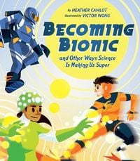 Produktbild: Becoming Bionic and Other Ways Science Is Making Us Super