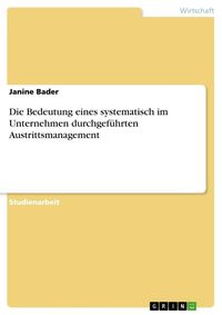 Produktbild: Die Bedeutung eines systematisch im Unternehmen durchgef&uuml;hrten Austrittsmanagement