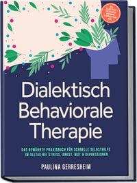 Produktbild: Dialektisch Behaviorale Therapie (DBT): Das bew&auml;hrte Praxisbuch f&uuml;r schnelle Sel