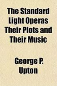 Produktbild: The Standard Light Operas, Their Plots and Their Music