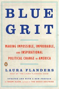 Produktbild: Blue Grit: Making Impossible, Improbable, and Inspirational Political Change in America