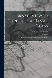 Produktbild: Brazil Viewed Through a Naval Glass: With Notes on Slavery and the Slave Trade
