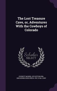 Produktbild: The Lost Treasure Cave, or, Adventures With the Cowboys of Colorado