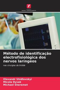 Produktbild: M&eacute;todo de identifica&ccedil;&atilde;o electrofisiol&oacute;gica dos nervos lar&iacute;ngeos