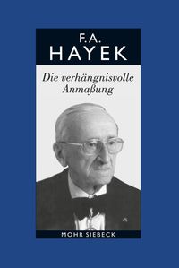 Bild vom Artikel Gesammelte Schriften in deutscher Sprache: Abt. B Band 7: Die verhängnisvolle Anmaßung. Die Irrtümer des Sozialismus vom Autor Friedrich A. Hayek