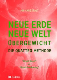 Produktbild: NEUE ERDE - NEUE WELT - &Uuml;BERGEWICHT - Die Quattro Methode ...bei Fettleibigkeit, Ess-Sucht, Adipositas, &Uuml;bergewicht, etc