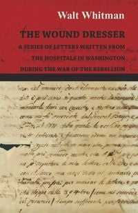 Produktbild: The Wound Dresser - A Series of Letters Written from the Hospitals in Washington During the War of the Rebellion