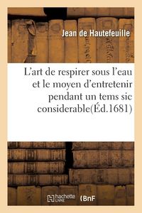 Produktbild: L'art de respirer sous l'eau et le moyen d'entretenir pendant un tems sic considerable la flamme