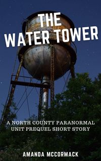 Produktbild: The Water Tower: A North County Paranormal Unit Prequel Short Story