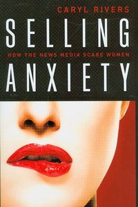 Produktbild: Selling Anxiety: How the News Media Scare Women