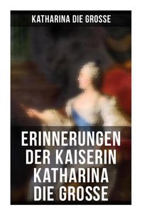 Produktbild: Erinnerungen der Kaiserin Katharina die Gro&szlig;e