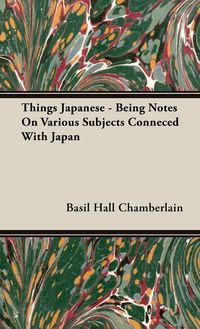 Produktbild: Things Japanese - Being Notes On Various Subjects Conneced With Japan