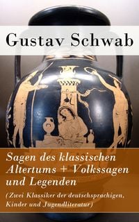 Produktbild: Sagen des klassischen Altertums + Volkssagen und Legenden (Zwei Klassiker der deutschsprachigen, Kinder und Jugendliteratur)