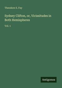 Produktbild: Sydney Clifton, or, Vicissitudes in Both Hemispheres