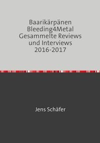 Produktbild: Baarik&auml;rp&auml;nen Bleeding4Metal Gesammelte Reviews und Interviews 2016-2017