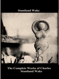 Produktbild: The Complete Works of Charles Staniland Wake
