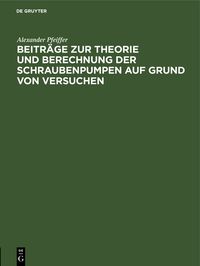 Produktbild: Beitr&auml;ge zur Theorie und Berechnung der Schraubenpumpen auf Grund von Versuchen